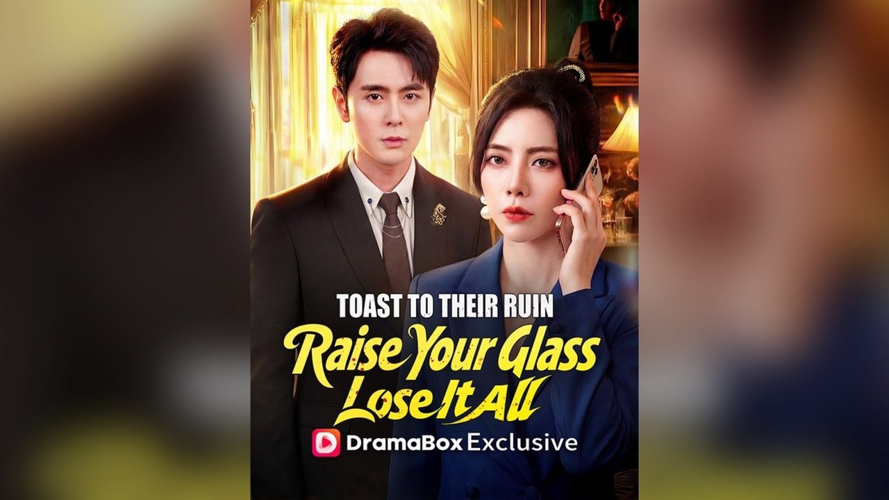 Toast To Their Ruin: Raise Your Glass, Lose It All Episodes Elite Revenge Drama, Betrayal & Downfall, Hd Mega