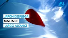 Japón despliega su sistema de misiles de largo alcance para reforzar su capacidad de contraataque