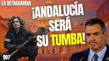 La Retaguardia #907 / ¡Andalucía será la tumba del sanchismo y Montero su enterradora!