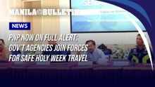 PNP now on full alert; gov't agencies join forces for safe Holy Week travel