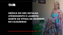 Médica do HRC detalha atendimento e lamenta morte de vítima de incêndio em Cajazeiras