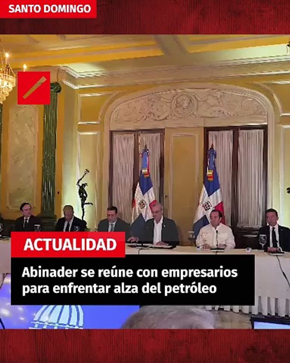 Abinader se reúne con empresarios para enfrentar alza del petróleo