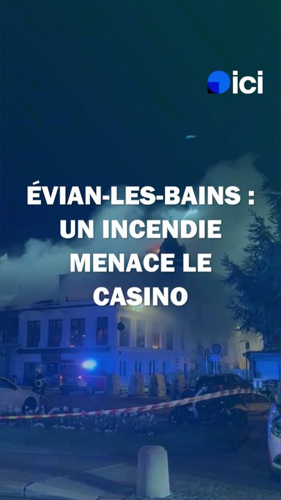 Haute-Savoie : un important feu menace le casino d’Évian-les-Bains, 130 pompiers mobilisés