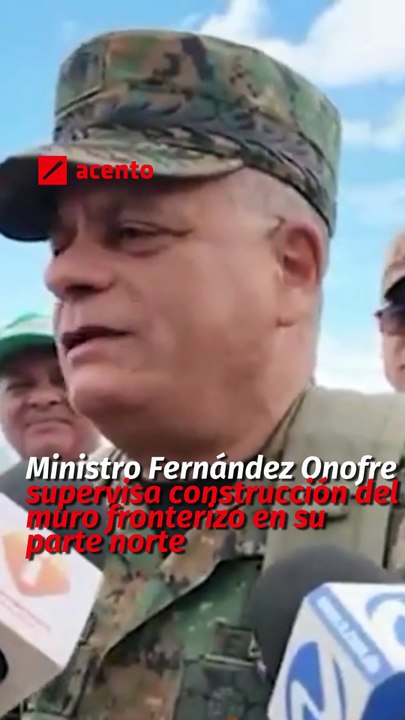 Ministro Fernández Onofre supervisa construcción del muro fronterizo en su parte norte