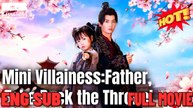 Mini Villainess Father Take Back the Throne Drama Movies English Sub