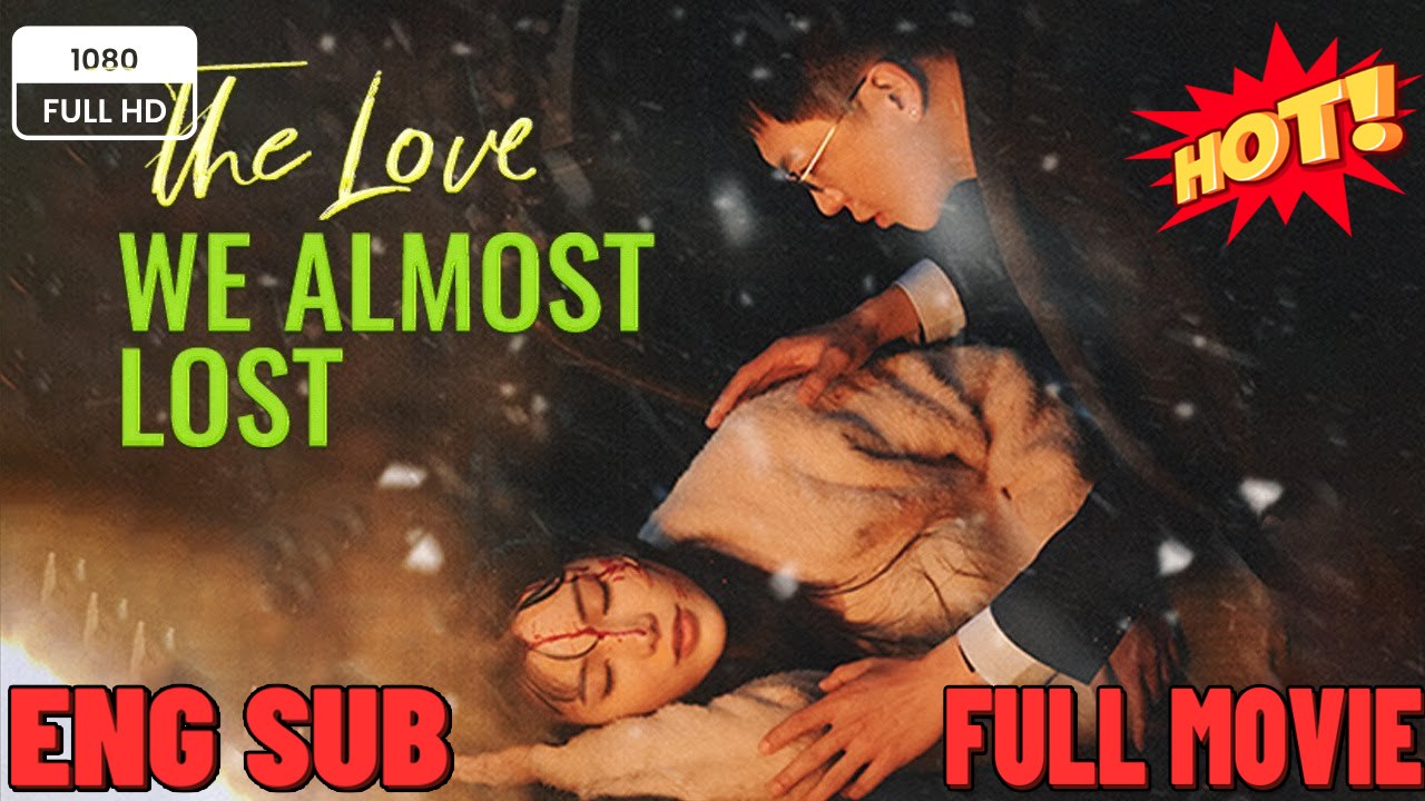 The Love We Almost Lost Full Movies FULL MOVIES ENGLISH SUB