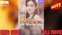 Moving On While He Holds On Full Movies FULL MOVIES ENGLISH SUB (2026)