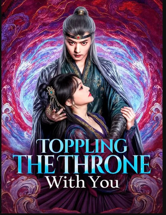 Toppling the throne with you- Drama Movies English Sub