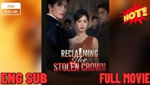 Reclaiming the stolen crown Full Movies ENGLISH SUB (2026)