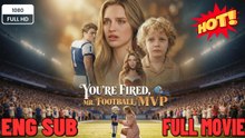 You’re Fired Mr Football MVP - Full Movie FULL MOVIES ENGLISH SUB (2026)