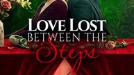 love lost between the steps chinese drama