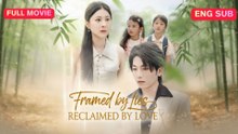 Framed By Lies, Reclaimed By Love Dubbed Drama Movies English Sub