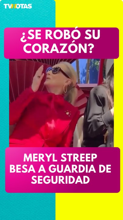 Meryl Streep besa a un guardia de seguridad por su labor