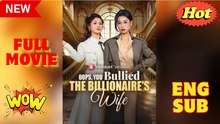 Oops, You Bullied the Billionaire s Wife Full Movies