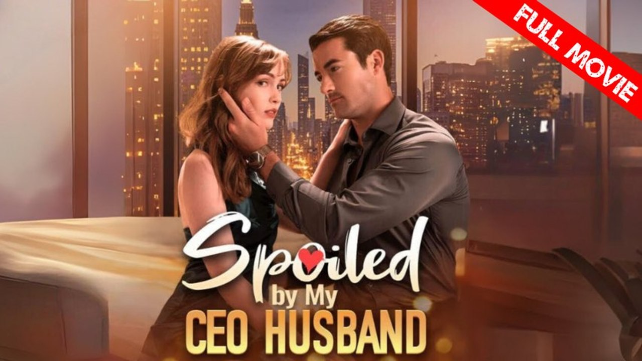 Spoiled by My CEO Husband | Full Movie HD - Best Drama ShortFilms Hot Romance Sweet Romance Modern Family-Friendly Feel-Good Romantic