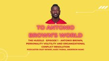 The Huddle Episode 1: Antonio Brown, Personality Volitility And Organizational Conflict Resolution