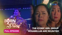 Born To Shine: The iconic girl group Rosabellas are reunited! (Full Episode 9) April 1, 2026