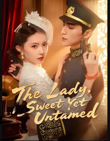 The Lady Sweet Yet Untamed Drama Movies English Sub