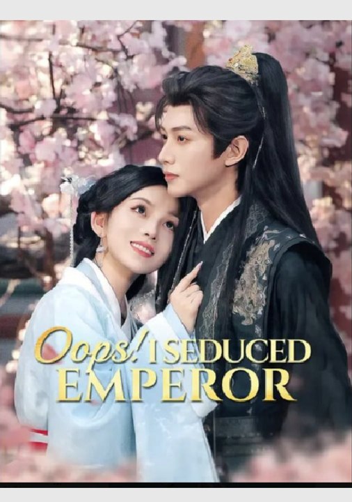 Oops I Seduced Emperor- Full Drama Movie English Sub
