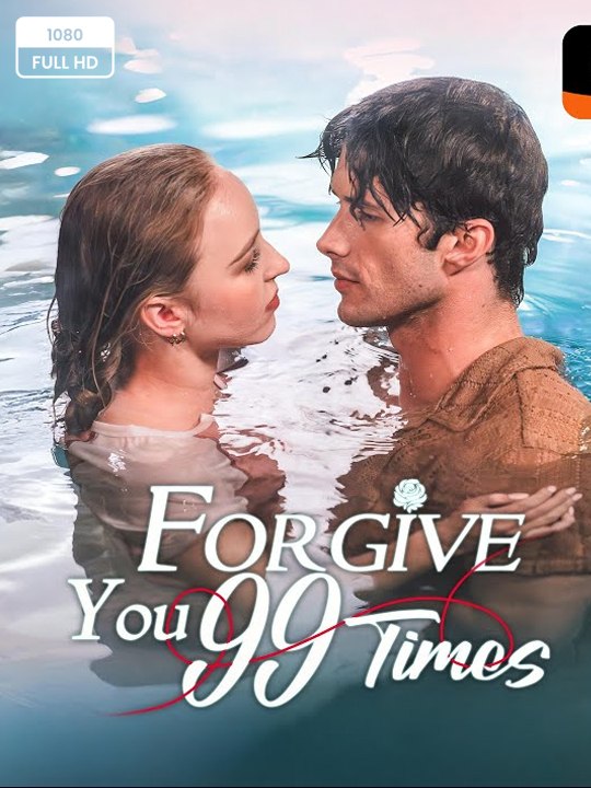 🔥[Hot 2026]  -  Forgive You 99 Times Full Movie