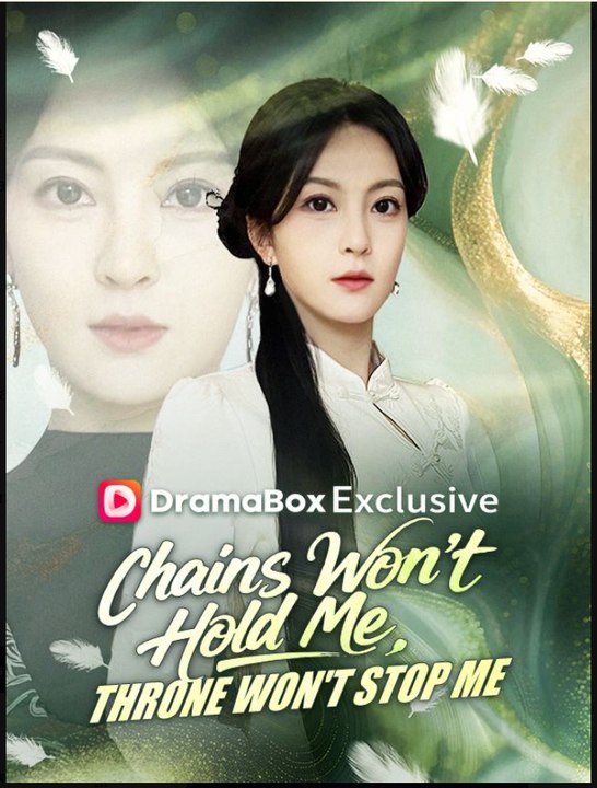 Chains Won't Hold Me Throne Won't Stop Me- Full Drama Movie English Sub