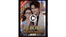 Reborn My Idol Became Mine - Full Movies English Sub