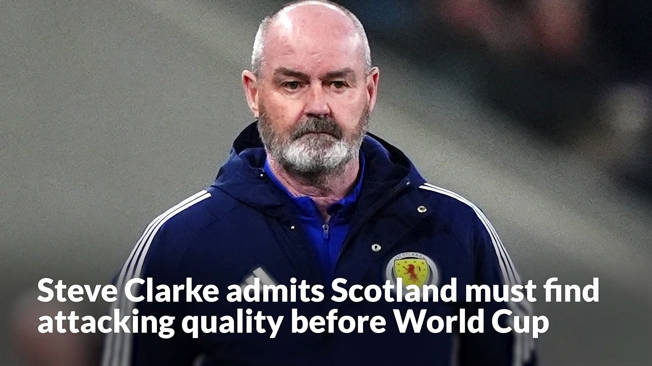 Steve Clarke admits Scotland must find attacking quality before World Cup