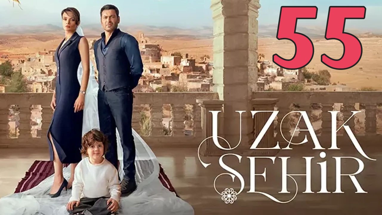 Uzak Sehir - Episode 55 Title Far City