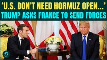 Trump DOUBLES DOWN on Leaving Middle East Without Opening Hormuz: ‘We Don’t Use...’; Asks France…;