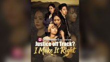Justice Off Track I Make It Right Full Chinese Drama