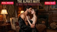 The Alpha's Mate Is Way Too Irresistible - FULL
