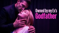 Owned By My Ex's Godfather Full Movie (Drama) 2026
