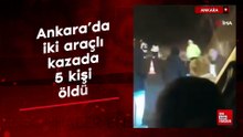 Ankara’da iki araçlı kazada 5 kişi öldü