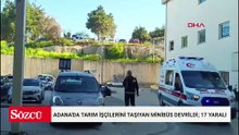 Adana'da tarım işçilerini taşıyan minibüs devrildi; 17 yaralı