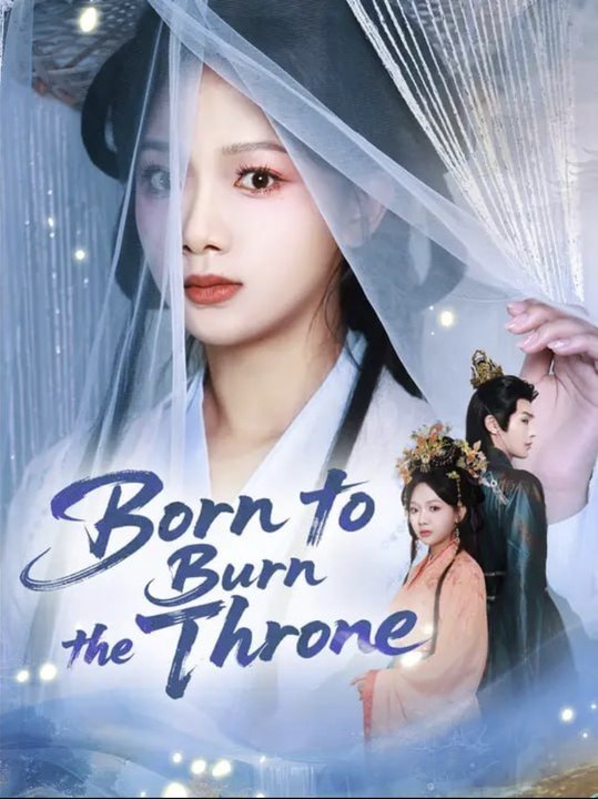 Born to Burn the Throne Chinese Drama - English Sub