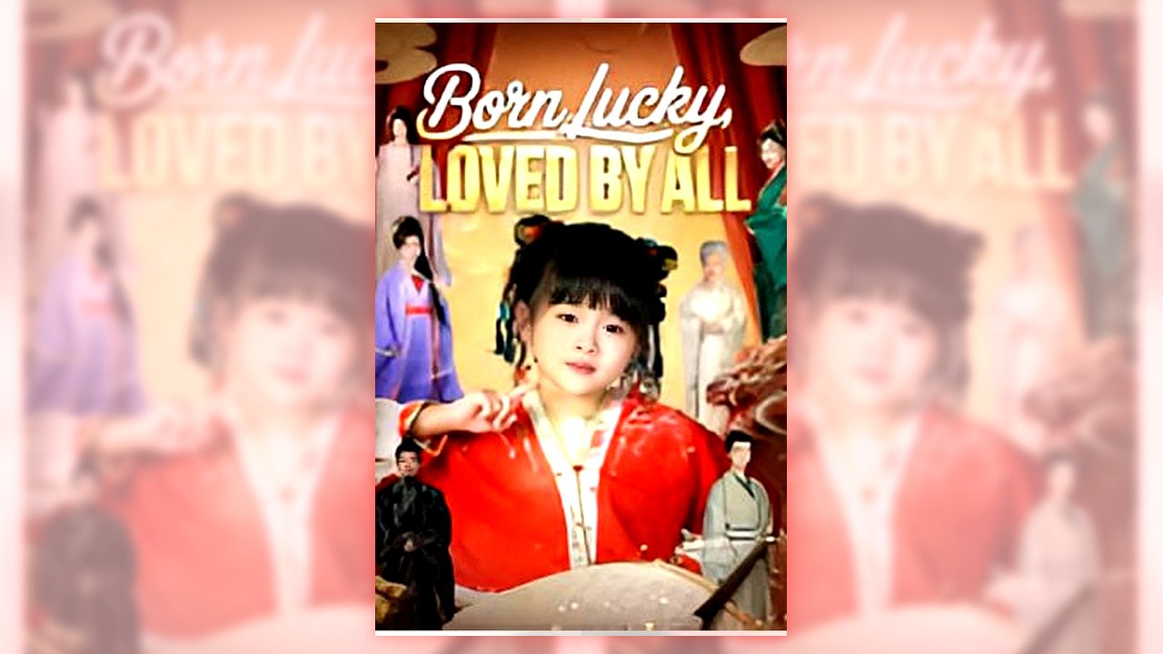 Born Lucky, Loved By All | Full Version