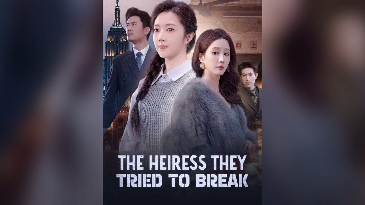 The Heiress They Tried To Break Full Chinese Drama
