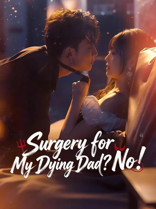 Watch Surgery for My Dying Dad No Chinese Drama -FULL MOVIES ENGLISH SUB (2026)