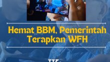 Hemat BBM, Pemerintah Terapkan WFHJK : Justru Kita Harus Lebih Produktif