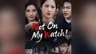 Not On My Watch! Engsub Mega