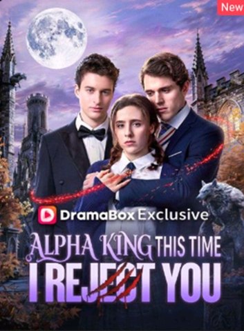 Alpha King, This Time I Reject You Full Episode