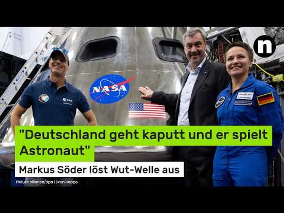'Deutschland geht kaputt und er spielt Astronaut' - Markus Söder löst Wut-Welle aus