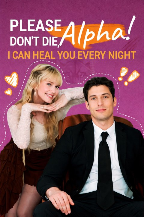 Please don't die, Alpha! I Can Heal You Every Night- Full Movie English Sub