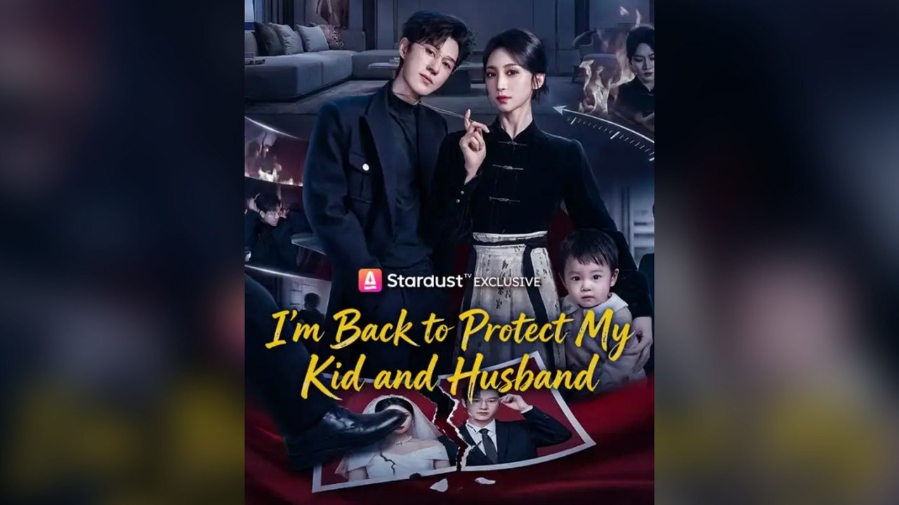 I'm Back to Protect My Kid and Husband Full Chinese Drama