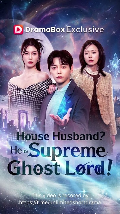 House Husband? He is Supreme Ghost Lord! - FULL | Reelshort