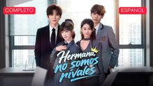 [Español] Hermana, no somos rivales (Versión completo)