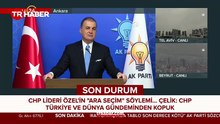 AK Parti Sözcüsü Ömer Çelik: Seçim olsa CHP ağır yenilgi alır