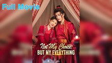 Not My Choice, But My Everything - Full HD Movie