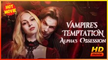 Vampire's Temptation, Alpha's Obsession Hd - Best Drama Shortfilms Hot Romantic Reunited Lovers Imaginative Bittersweet Usa Mansion Bar Hospital Contemporary All Ages Vampire