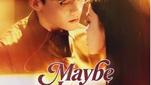 Maybe Love, Maybe Not Series Romantic Drama